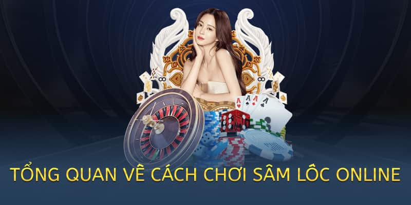 tổng quan về cách chơi sâm lốc online
